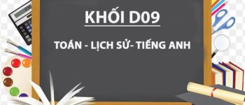 Khối D09 là gì? Gồm những môn nào, xét ngành nào, trường nào?