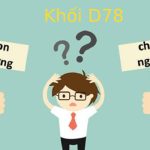 Khối D78 gồm những môn nào? Khối D78 nên xét tuyển ngành nào, trường nào?