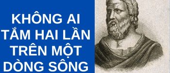 Không ai tắm hai lần trên một dòng sông nghĩa là gì?