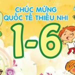 Kịch bản và lời dẫn chương trình Quốc tế thiếu nhi 1/6 (4 mẫu)