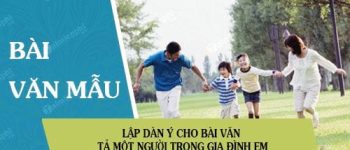 Lập dàn ý bài văn tả một người trong gia đình em lớp 5 hay nhất