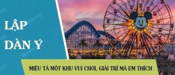 Lập dàn ý miêu tả một khu vui chơi, giải trí mà em thích