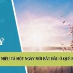 Lập dàn ý miêu tả một ngày mới bắt đầu ở quê em