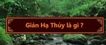 Mệnh Giản Hạ Thủy nghĩa là gì? Sinh năm bao nhiêu?