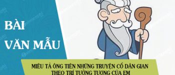 Miêu tả ông Tiên những truyện cổ dân gian theo trí tưởng tượng của em