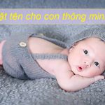 Muốn đặt tên con thông minh, lưu ngay những cái tên cho bé sau