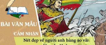 Nét đẹp về người anh hùng áo vải Nguyễn Huệ qua Hồi thứ mười bốn Hoàng Lê nhất thống chí