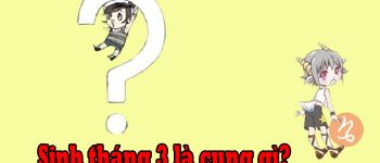 Người Sinh Tháng 3 Là Cung Hoàng Đạo Gì? Giải Mã Vận Mệnh Tính Cách