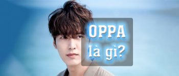 Oppa là gì? Oppa có ý nghĩa như thế nào? Lưu ý khi sử dụng từ Oppa