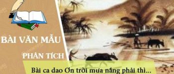 Phân tích bài ca dao Ơn trời mưa nắng phải thì…