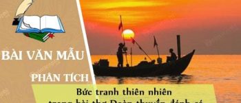 Phân tích bức tranh thiên nhiên trong bài thơ Đoàn thuyền đánh cá