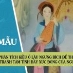 Phân tích đoạn trích Kiều ở lầu Ngưng Bích để thấy rằng: Nguyễn Du đã dựng nên một bức tranh tâm tình đầy xúc động