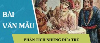 Phân tích đoạn văn Những đứa trẻ trích trong tác phẩm Thời thơ ấu của văn hào Go-rơ-ki