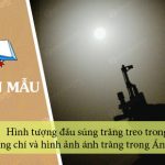 Phân tích hình tượng đầu súng trăng treo trong Đồng chí và hình ảnh ánh trăng trong Ánh trăng