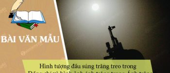 Phân tích hình tượng đầu súng trăng treo trong Đồng chí và hình ảnh ánh trăng trong Ánh trăng