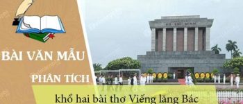 Phân tích khổ hai bài thơ Viếng lăng Bác