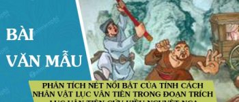 Phân tích nét nổi bật của tính cách nhân vật Lục Vân Tiên trong đoạn trích Lục Vân Tiên cứu Kiều Nguyệt Nga