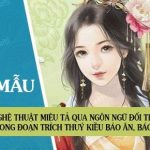 Phân tích nghệ thuật miêu tả qua ngôn ngữ đối thoại nhằm khắc hoạ tính cách nhân vật trong đoạn trích Thuý Kiều báo ân, báo oán