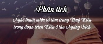 Phân tích nghệ thuật miêu tả tâm trạng Thuý Kiều trong đoạn trích Kiều ở lầu Ngưng Bích