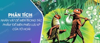 Phân tích nhân vật Dế Mèn trong tác phẩm Dế mèn phiêu lưu kí