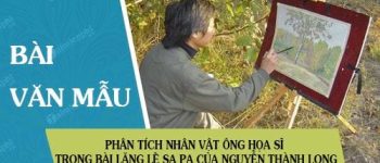 Phân tích nhân vật ông họa sĩ trong bài Lặng lẽ Sa Pa của Nguyễn Thành Long