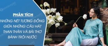 Phân tích những nét tương đồng giữa những câu hát than thân và bài thơ Bánh trôi nước