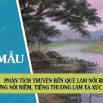 Phân tích truyện Bến quê làm nổi rõ những nỗi niềm, những tiếng thương làm ta xúc động.