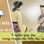 Phân tích ý nghĩa giáo dục trong truyện Mẹ hiền dạy con