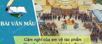 Phát biểu cảm nghĩ của em về tác phẩm Chuyện cũ trong phủ chúa Trịnh