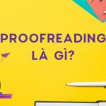 Proofreading là gì? Các yếu tố của proofreading hiệu quả