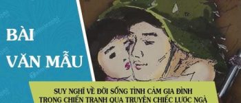 Suy nghĩ về đời sống tình cảm gia đình trong chiến tranh qua truyện ngắn Chiếc lược ngà của nhà văn Nguyễn Quang Sáng