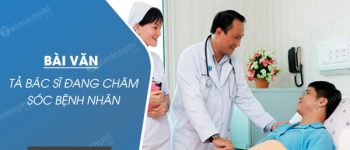 Tả bác sĩ đang chăm sóc bệnh nhân