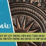 Tả một đồ vật trong viện bảo tàng hoặc trong nhà truyền thống mà em đã có dịp quan sát