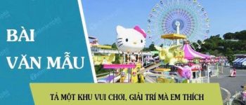 Tả một khu vui chơi, giải trí mà em thích