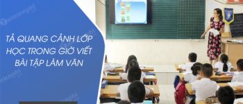 Tả quang cảnh lớp học trong giờ viết bài Tập làm văn