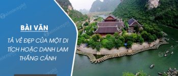 Tả vẻ đẹp của một di tích hoặc danh lam thắng cảnh