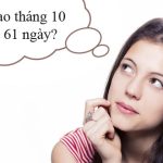 Tại sao tháng 10 có 61 ngày? Tại sao tháng 10 của con trai lại có 61 ngày?