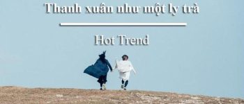 Thanh xuân như một ly trà là gì mà ai cũng nói?