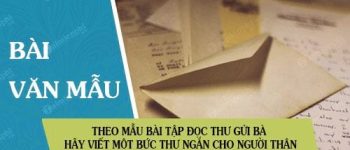 Theo mẫu bài tập đọc Thư gửi bà hãy viết một bức thư ngắn cho người thân