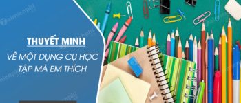 Thuyết minh về một dụng cụ học tập mà em thích