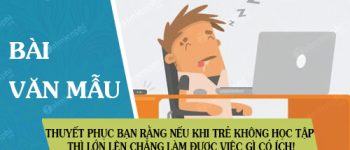 Thuyết phục bạn bè rằng Nếu khi còn trẻ, ta không chịu khó học tập thì lớn lên chẳng làm được việc gì có ích!