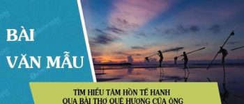 Tìm hiểu tâm hồn Tế Hanh qua bài thơ Quê hương của ông