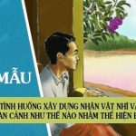 Tình huống xây dựng nhân vật Nhĩ vào hoàn cảnh như thế nào Nhằm thể hiện điều gì