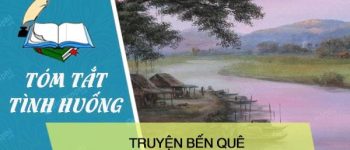 Tóm tắt tình huống truyện Bến quê