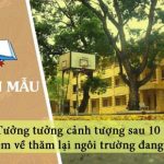 Tưởng tưởng cảnh tượng sau 10 năm em về thăm lại ngôi trường đang học