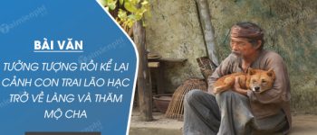 Tưởng tượng rồi kể lại cảnh con trai Lão Hạc trở về làng và thăm mộ cha