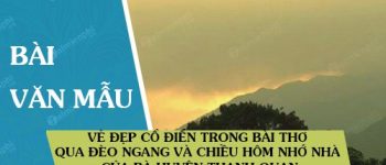 Vẻ đẹp cổ điển trong bài thơ Qua Đèo Ngang và Chiều hôm nhớ nhà của Bà Huyện Thanh Quan