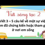 Viết 3-5 câu kể về một sự việc em đã chứng kiến hoặc tham gia ở nơi em sống lớp 2 (25 Mẫu)