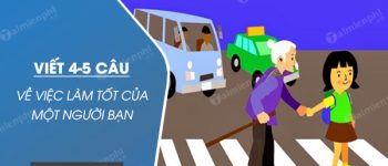 Viết 4-5 câu về việc làm tốt của một người bạn