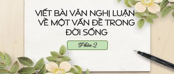 Viết bài văn nghị luận khoảng 400 chữ về một vấn đề trong đời sống mà em quan tâm lớp 7 hay nhất (20 Mẫu)